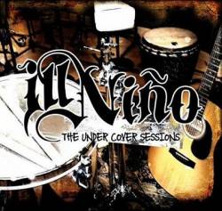 Ill Niño : The Undercover Sessions